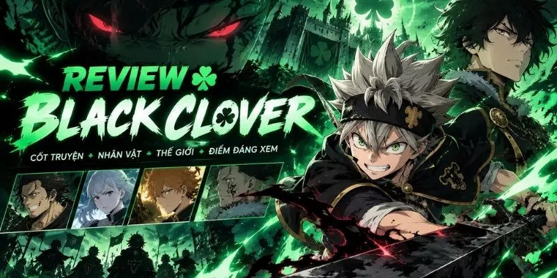 Review Black Clover – Khám Phá Hành Trình Của Asta Và Yuno Review Black Clover – Khám Phá Hành Trình Của Asta Và Yuno