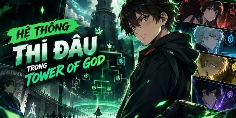 Khám Phá Hệ Thống Thi Đấu Trong Tower of God Từ A Đến Z Khám Phá Hệ Thống Thi Đấu Trong Tower of God Từ A Đến Z