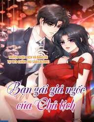 Bạn Gái Giả Ngốc Của Chủ Tịch Bạn Gái Giả Ngốc Của Chủ Tịch