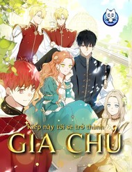 Kiếp Này, Tôi Sẽ Trở Thành Gia Chủ Kiếp Này, Tôi Sẽ Trở Thành Gia Chủ