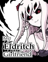 My Eldritch Girlfriend My Eldritch Girlfriend